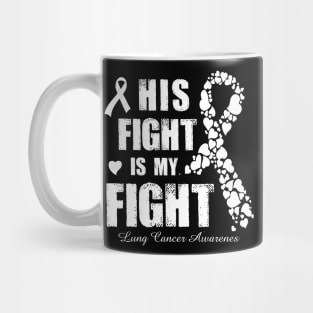 His Fight Is My Fight Lung Cancer Awareness Mug